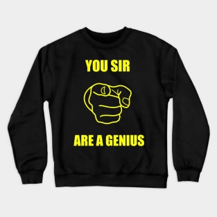 you sir are a genius Crewneck Sweatshirt